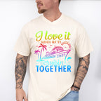 I Love It When We're Cruisin Together 2025 Color Gradient - Vacation Unisex Crewneck T-Shirt Sweatshirt Hoodie