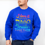 I Love It When We're Cruisin Together Gradient Colors - Vacation Unisex Crewneck T-Shirt Sweatshirt Hoodie