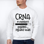 CRNA In Progress Design - CRNA Unisex Crewneck T-Shirt Sweatshirt Hoodie