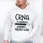 CRNA In Progress Design - CRNA Unisex Crewneck T-Shirt Sweatshirt Hoodie