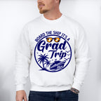 Board The Ship It's A Grad Trip - Vacation Unisex Crewneck T-Shirt Sweatshirt Hoodie