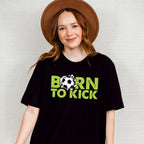 Born To Kick - Soccer Unisex Crewneck T-Shirt Sweatshirt Hoodie