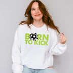 Born To Kick - Soccer Unisex Crewneck T-Shirt Sweatshirt Hoodie