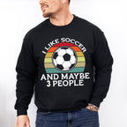 I Like Soccer And Maybe 3 People - Soccer Unisex Crewneck T-Shirt Sweatshirt Hoodie