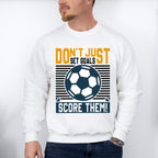 Don't Just Set Goals Score Them - Soccer Unisex Crewneck T-Shirt Sweatshirt Hoodie