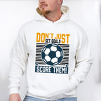 Don't Just Set Goals Score Them - Soccer Unisex Crewneck T-Shirt Sweatshirt Hoodie