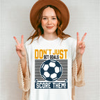Don't Just Set Goals Score Them - Soccer Unisex Crewneck T-Shirt Sweatshirt Hoodie