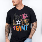 For The Love Of The Game - Soccer Unisex Crewneck T-Shirt Sweatshirt Hoodie