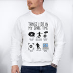 Things I Do In My Spare Time - Soccer Unisex Crewneck T-Shirt Sweatshirt Hoodie