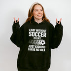 A Day Without Soccer Is Like - Soccer Unisex Crewneck T-Shirt Sweatshirt Hoodie