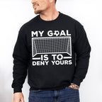 My Goal Is To Deny Yours - Soccer Unisex Crewneck T-Shirt Sweatshirt Hoodie
