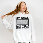 My Goal Is To Deny Yours - Soccer Unisex Crewneck T-Shirt Sweatshirt Hoodie