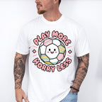 Play More Horry Less - Soccer Unisex Crewneck T-Shirt Sweatshirt Hoodie