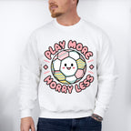 Play More Horry Less - Soccer Unisex Crewneck T-Shirt Sweatshirt Hoodie