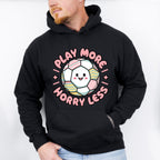 Play More Horry Less - Soccer Unisex Crewneck T-Shirt Sweatshirt Hoodie