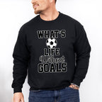 What's Life Without Goals - Soccer Unisex Crewneck T-Shirt Sweatshirt Hoodie