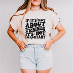 If It's Not About Tennis It's Not Important - Tennis Unisex Crewneck T-Shirt Sweatshirt Hoodie