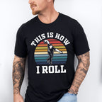 This Is How I Roll - Bowling Unisex Crewneck T-Shirt Sweatshirt Hoodie
