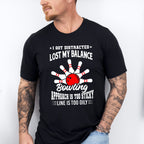 I Got Distracted Lost My Balance - Bowling Unisex Crewneck T-Shirt Sweatshirt Hoodie