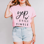 Yep Still Single Valentines Theme T-shirt, Hoodie, Sweatshirt