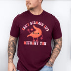 Can't Stomach Life Without You Valentines Theme T-shirt, Hoodie, Sweatshirt