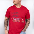 Too Busy Enjoying Life Valentines Theme T-shirt, Hoodie, Sweatshirt