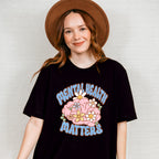 Mental Health Awareness Flowers Mental Health Theme Unisex Crewneck T-Shirt Sweatshirt Hoodie