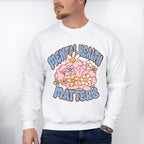 Mental Health Awareness Flowers Mental Health Theme Unisex Crewneck T-Shirt Sweatshirt Hoodie