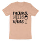 Mama Needs Wine Mother's Day Unisex Crewneck T-Shirt Sweatshirt Hoodie