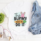 The Bunny Made Me Do It Easter Day Unisex Crewneck T-Shirt Sweatshirt Hoodie