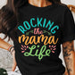Rocking The Mama Life Mother's Day Unisex Crewneck T-Shirt Sweatshirt Hoodie
