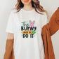 The Bunny Made Me Do It Easter Day Unisex Crewneck T-Shirt Sweatshirt Hoodie