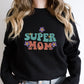 Super Mom Mother's Day Unisex Crewneck T-Shirt Sweatshirt Hoodie