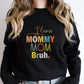 Mom Bruh Mother's Day Unisex Crewneck T-Shirt Sweatshirt Hoodie