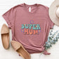 Super Mom Mother's Day Unisex Crewneck T-Shirt Sweatshirt Hoodie