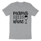 Mama Needs Wine Mother's Day Unisex Crewneck T-Shirt Sweatshirt Hoodie