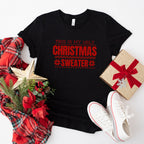 This Is My Ugly Christmas Sweater Design - Christmas Unisex Crewneck T-Shirt Sweatshirt Hoodie