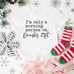I'm Only a Morning Person On December 25th Design - Christmas Unisex Crewneck T-Shirt Sweatshirt Hoodie