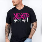 Never Give Up ,Cancer Theme T-shirt, Hoodie, Sweatshirt