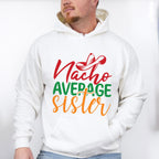 Nacho Average Sister Cinco De Mayo Unisex Crewneck T-Shirt Sweatshirt Hoodie