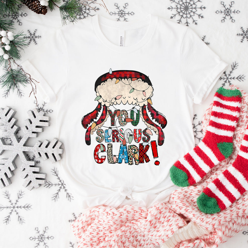 You Serious Clark - Christmas Unisex Crewneck T-Shirt Sweatshirt Hoodie