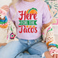 Here For The Tacos Cinco De Mayo Unisex Crewneck T-Shirt Sweatshirt Hoodie