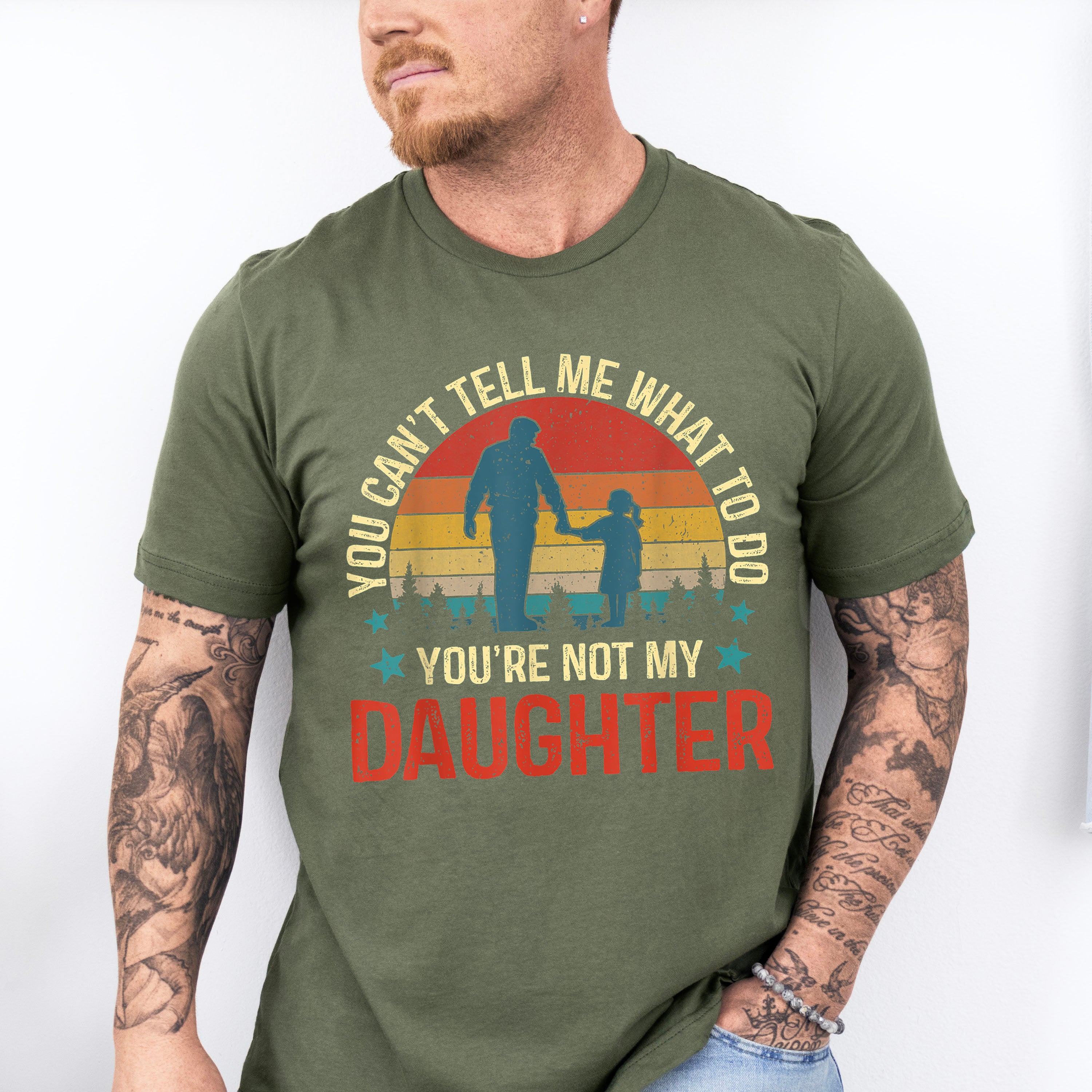 You Are Not My Daughter Father's Day Unisex Crewneck T-Shirt Sweatshirt Hoodie