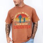 You Are Not My Daughter Father's Day Unisex Crewneck T-Shirt Sweatshirt Hoodie