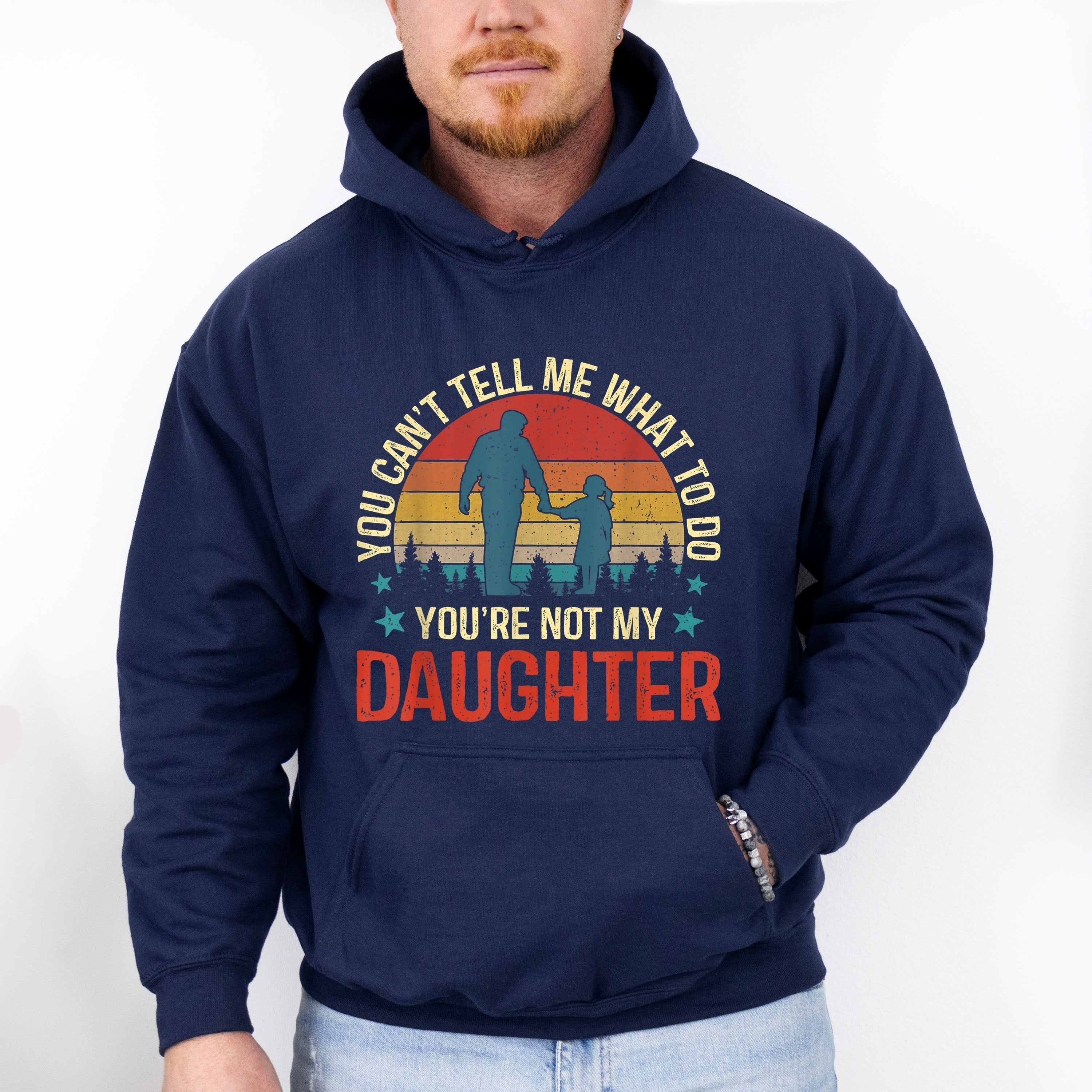 You Are Not My Daughter Father's Day Unisex Crewneck T-Shirt Sweatshirt Hoodie