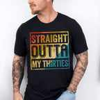 Straight Outta My Thirties Father's Day Unisex Crewneck T-Shirt Sweatshirt Hoodie