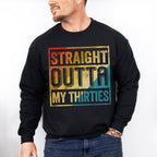 Straight Outta My Thirties Father's Day Unisex Crewneck T-Shirt Sweatshirt Hoodie
