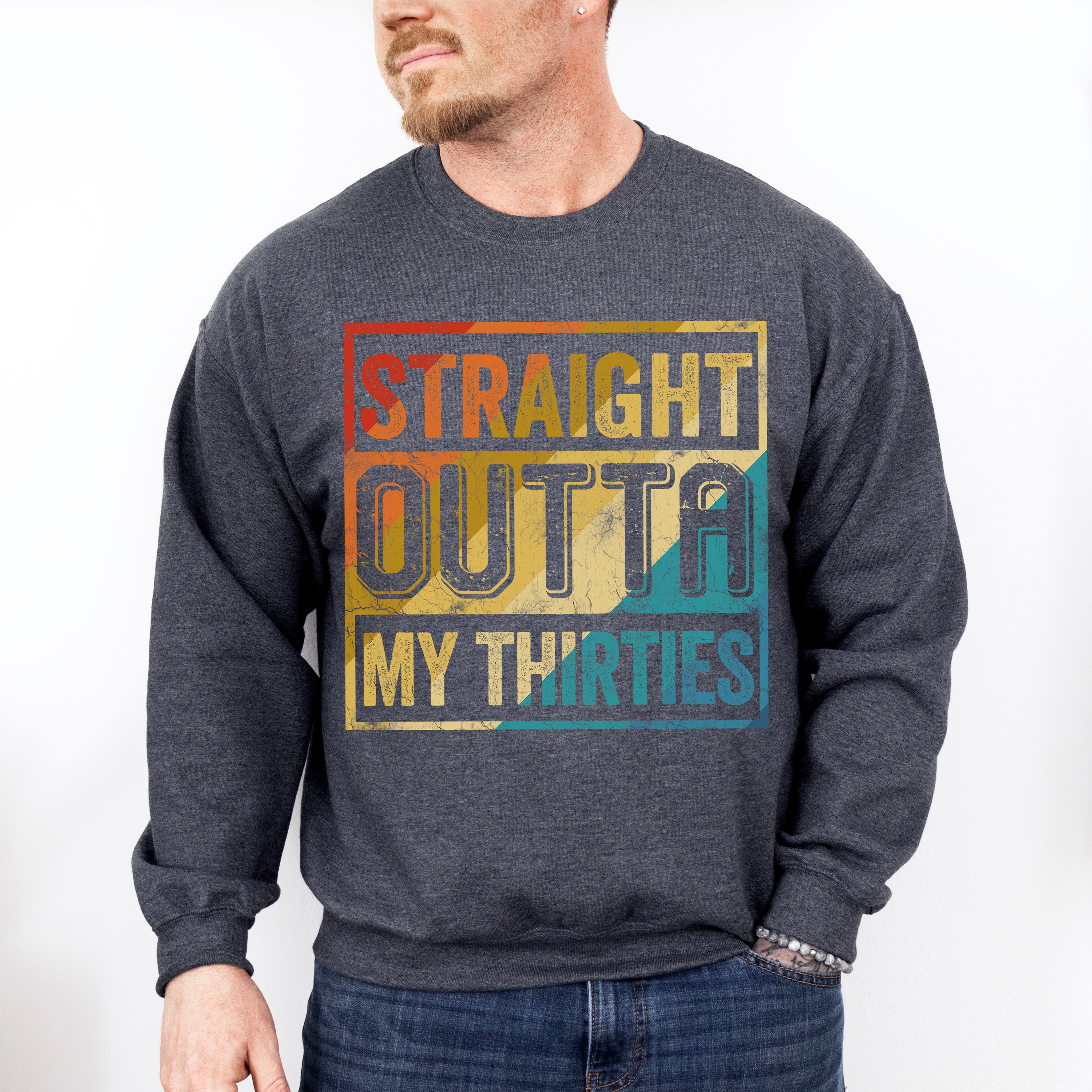 Straight Outta My Thirties Father's Day Unisex Crewneck T-Shirt Sweatshirt Hoodie