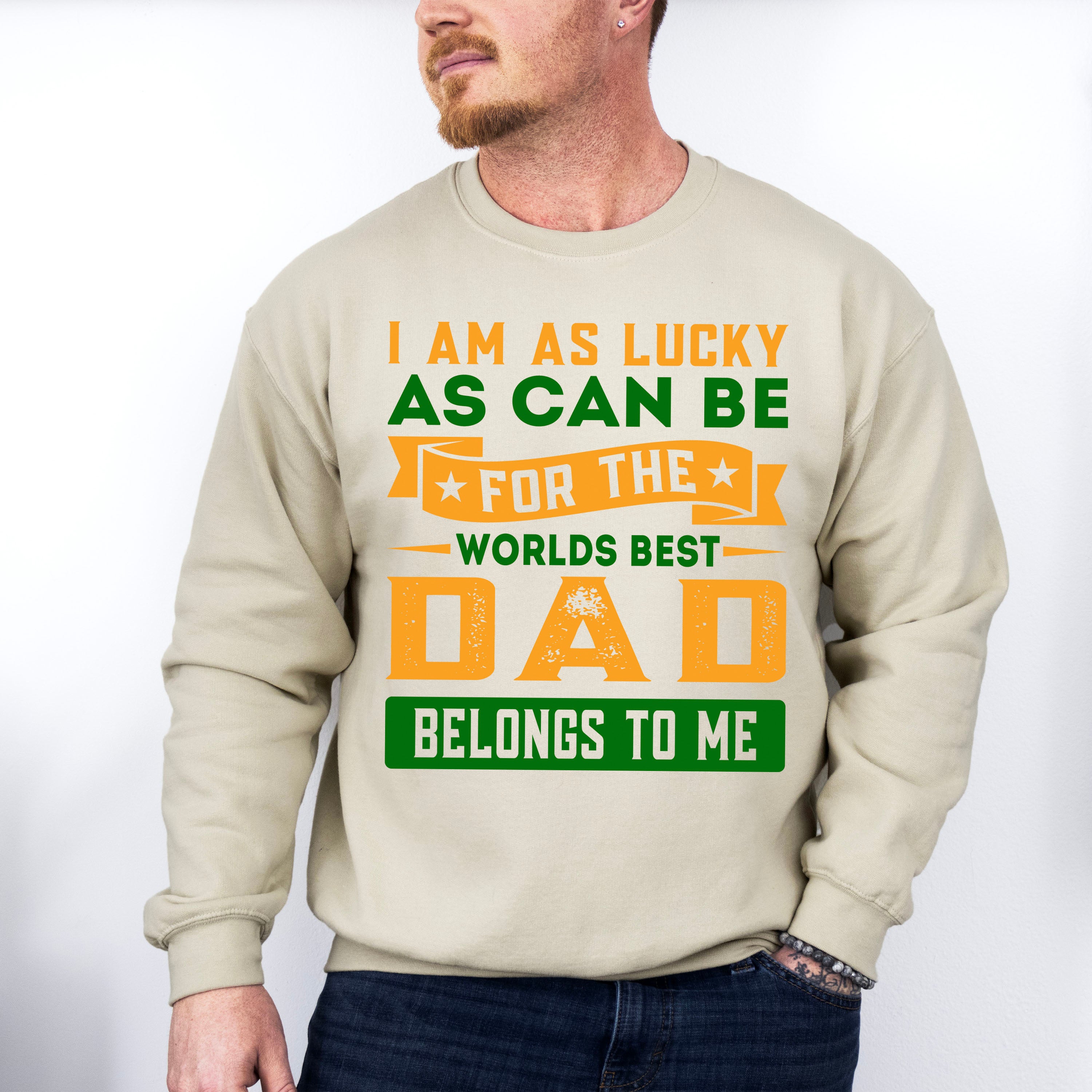 I'm Lucky Father's Day Unisex Crewneck T-Shirt Sweatshirt Hoodie