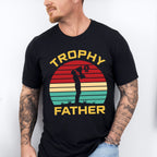 Trophy Father Father's Day Unisex Crewneck T-Shirt Sweatshirt Hoodie